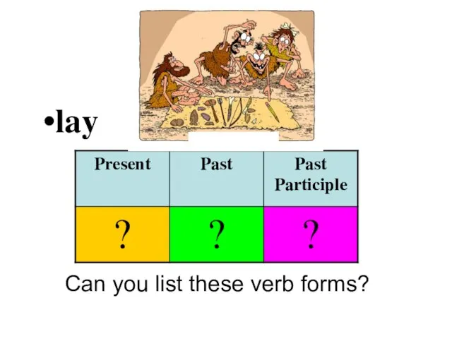 lay Can you list these verb forms?