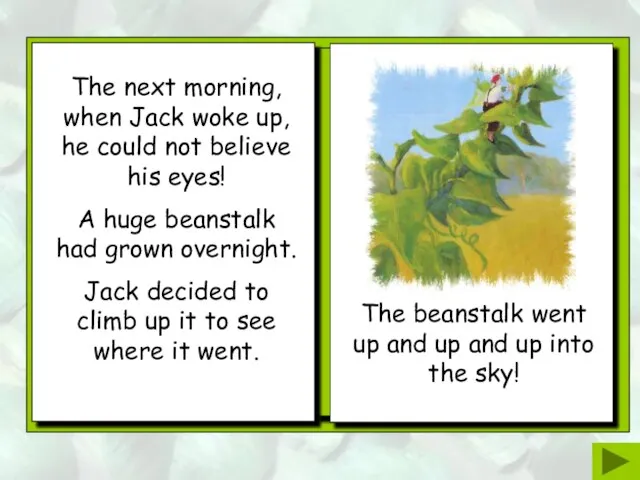 The beanstalk went up and up and up into the sky!