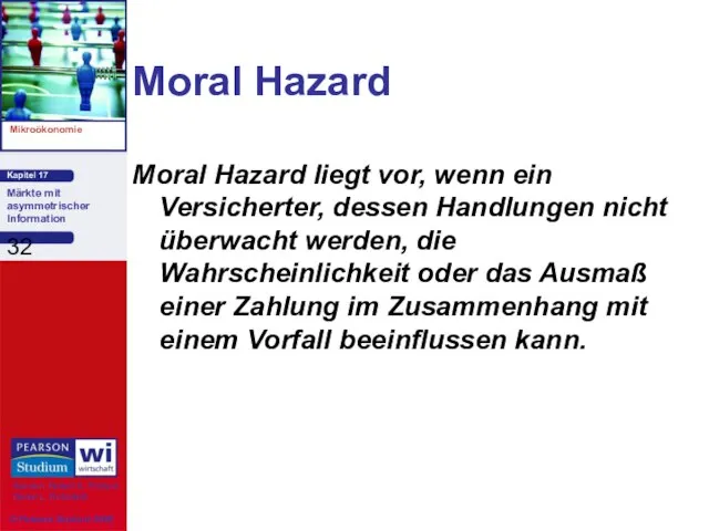 Moral Hazard Moral Hazard liegt vor, wenn ein Versicherter, dessen Handlungen