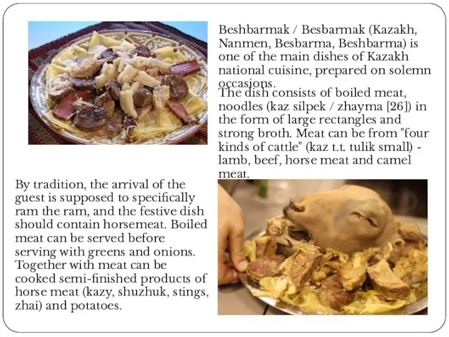 Beshbarmak / Besbarmak (Kazakh, Nanmen, Besbarma, Beshbarma) is one of the