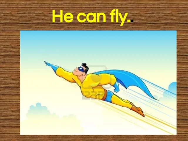 He can fly..