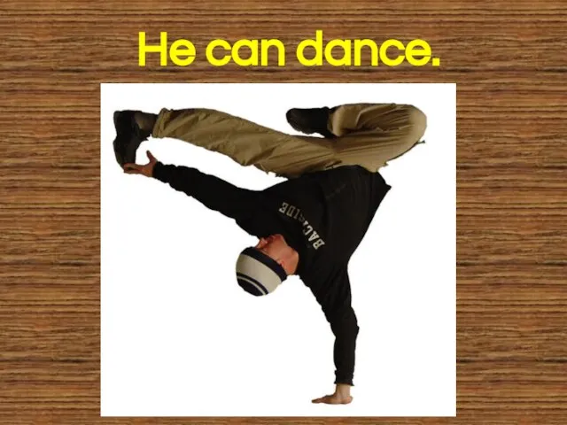 He can dance.