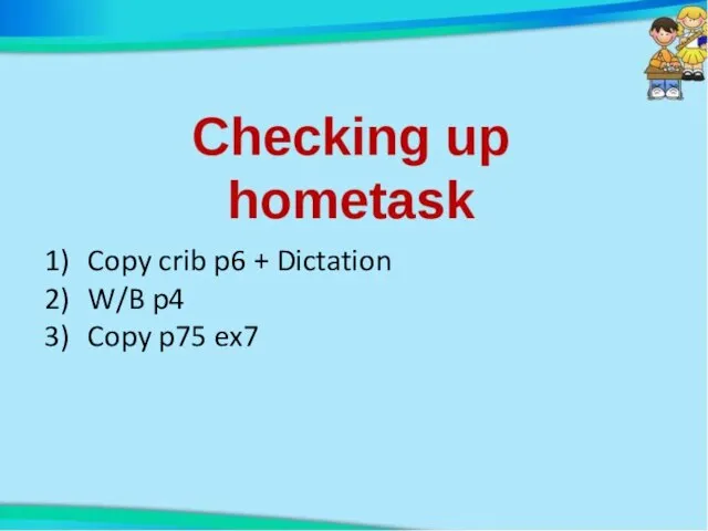 Copy crib p6 + Dictation W/B p4 Copy p75 ex7