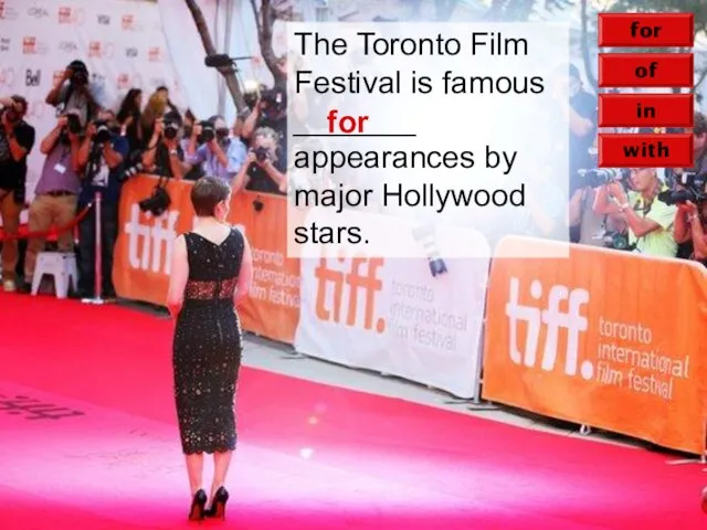 in of with for The Toronto Film Festival is famous _______