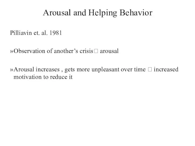 Arousal and Helping Behavior Pilliavin et. al. 1981 Observation of another’s