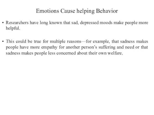 Emotions Cause helping Behavior Researchers have long known that sad, depressed