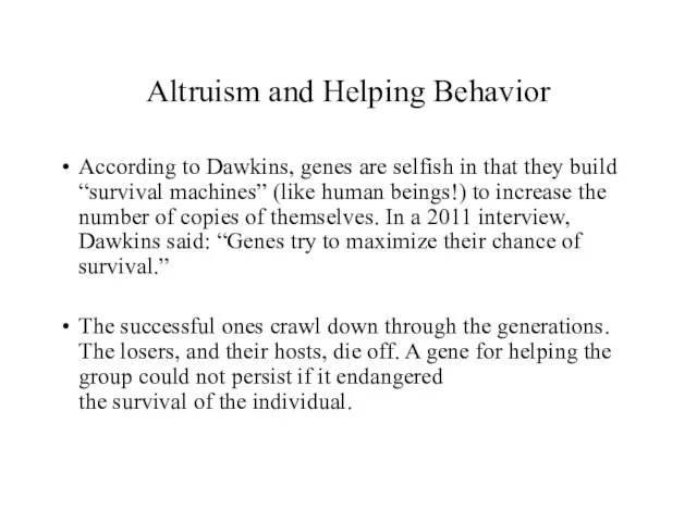 Altruism and Helping Behavior According to Dawkins, genes are selfish in