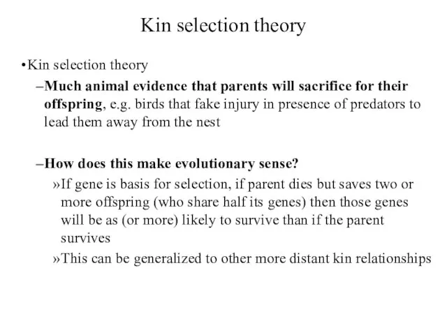 Kin selection theory Kin selection theory Much animal evidence that parents