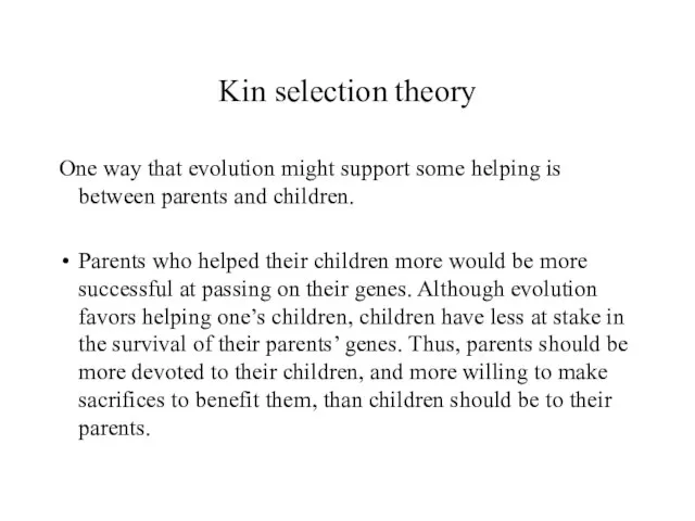 Kin selection theory One way that evolution might support some helping