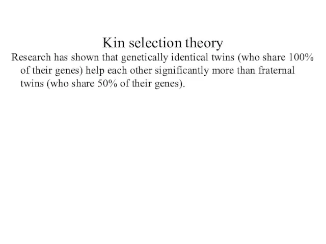 Kin selection theory Research has shown that genetically identical twins (who