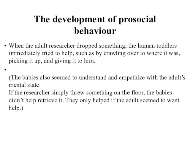 The development of prosocial behaviour When the adult researcher dropped something,