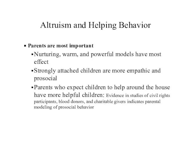 Altruism and Helping Behavior Parents are most important Nurturing, warm, and