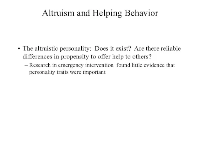 Altruism and Helping Behavior The altruistic personality: Does it exist? Are