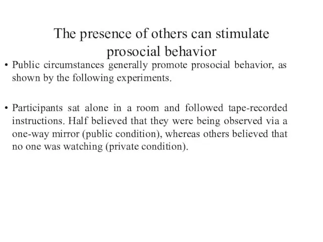 The presence of others can stimulate prosocial behavior Public circumstances generally