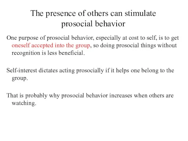The presence of others can stimulate prosocial behavior One purpose of