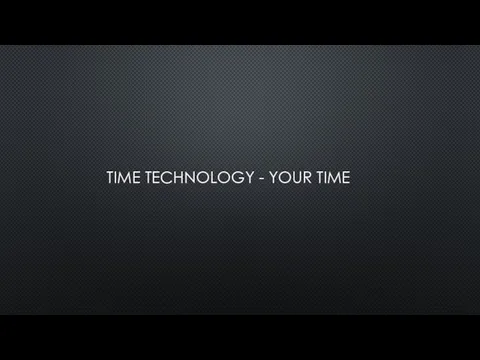 TIME TECHNOLOGY - YOUR TIME