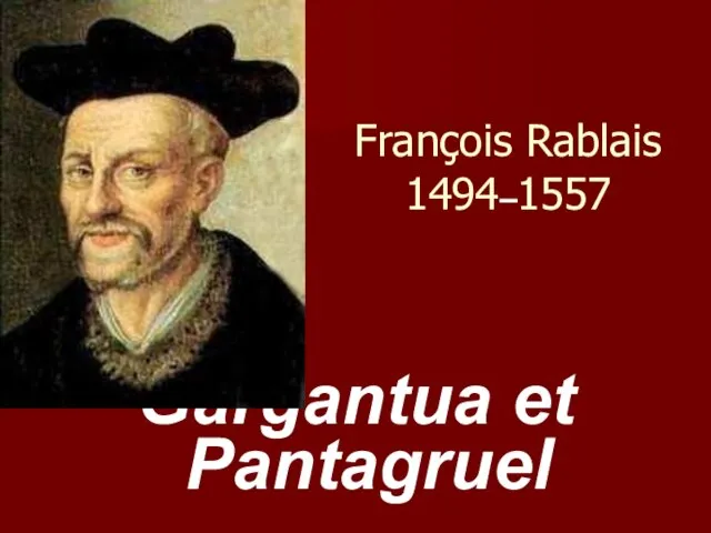 François Rablais 1494–1557 Gargantua et Pantagruel