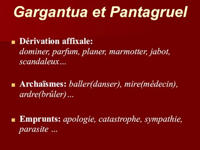 Gargantua et Pantagruel Dérivation affixale: dominer, parfum, planer, marmotter, jabot, scandaleux…