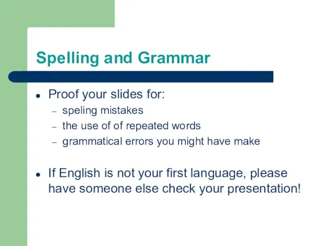 Spelling and Grammar Proof your slides for: speling mistakes the use