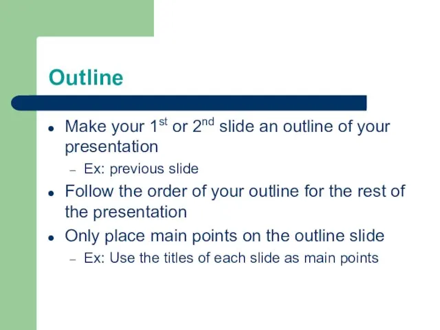 Outline Make your 1st or 2nd slide an outline of your