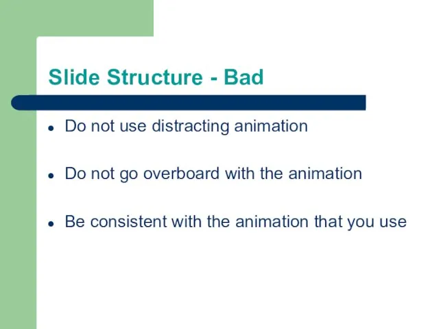 Slide Structure - Bad Do not use distracting animation Do not