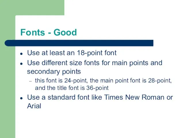 Fonts - Good Use at least an 18-point font Use different