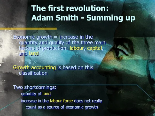 The first revolution: Adam Smith - Summing up Economic growth =