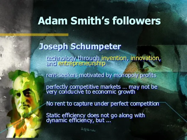 Adam Smith’s followers Joseph Schumpeter technology through invention, innovation, and entrepreneurship