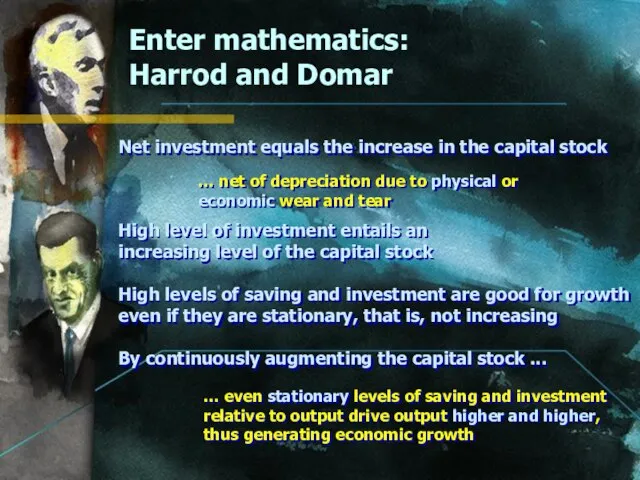 Enter mathematics: Harrod and Domar Net investment equals the increase in