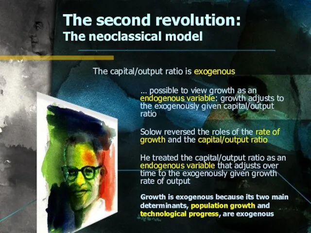 The second revolution: The neoclassical model Growth is exogenous because its