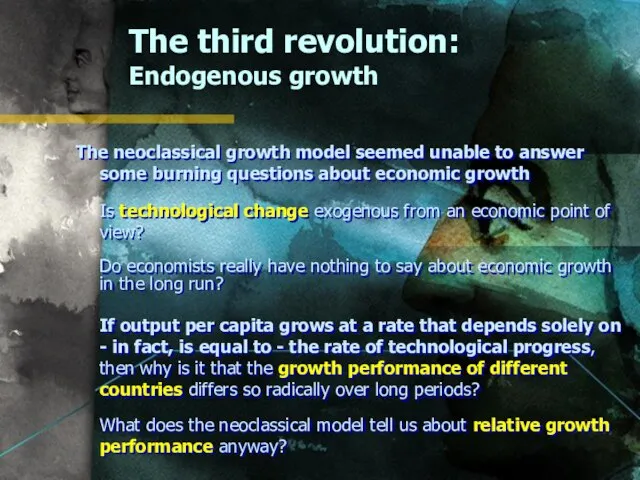 The third revolution: Endogenous growth The neoclassical growth model seemed unable