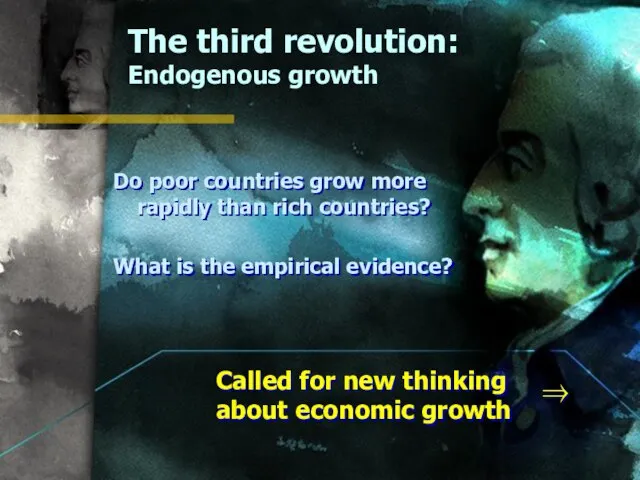The third revolution: Endogenous growth Do poor countries grow more rapidly