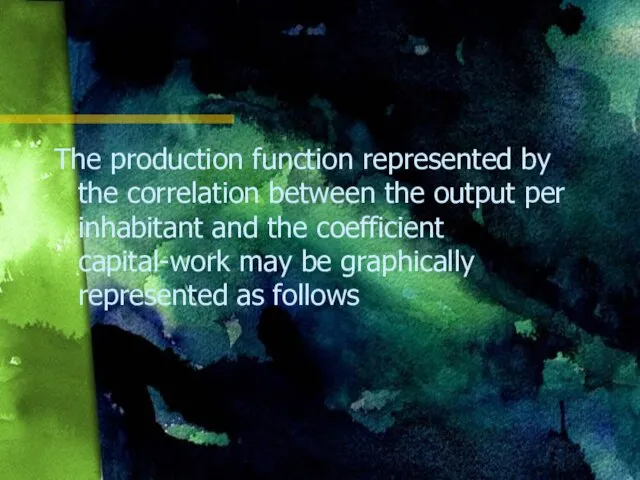 The production function represented by the correlation between the output per