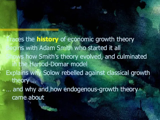 Traces the history of economic growth theory Begins with Adam Smith