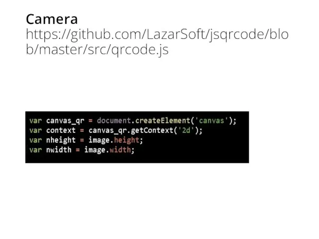 Camera https://github.com/LazarSoft/jsqrcode/blob/master/src/qrcode.js