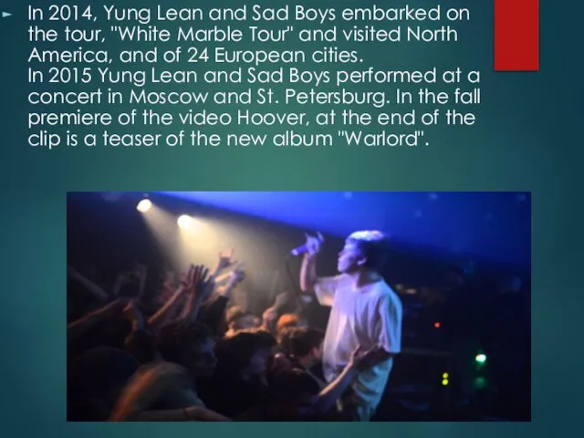 In 2014, Yung Lean and Sad Boys embarked on the tour,