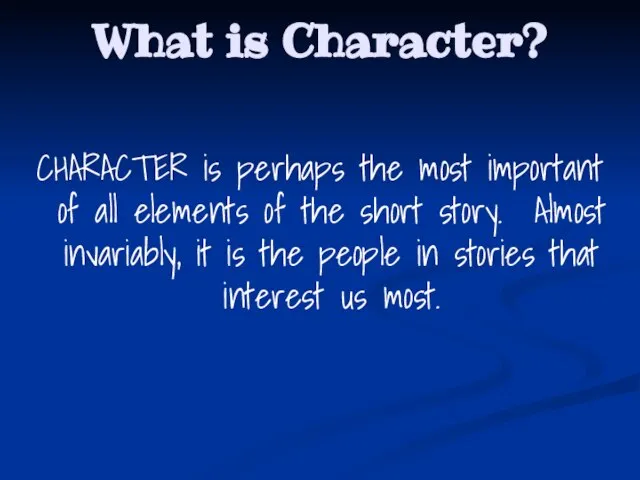 What is Character? CHARACTER is perhaps the most important of all