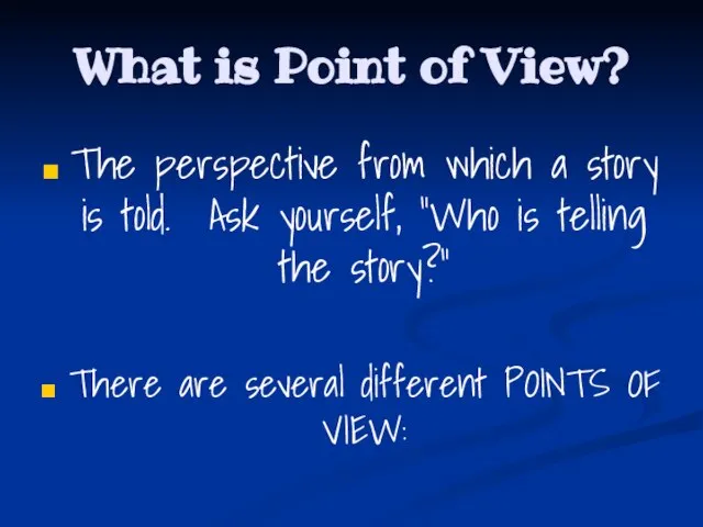 What is Point of View? The perspective from which a story