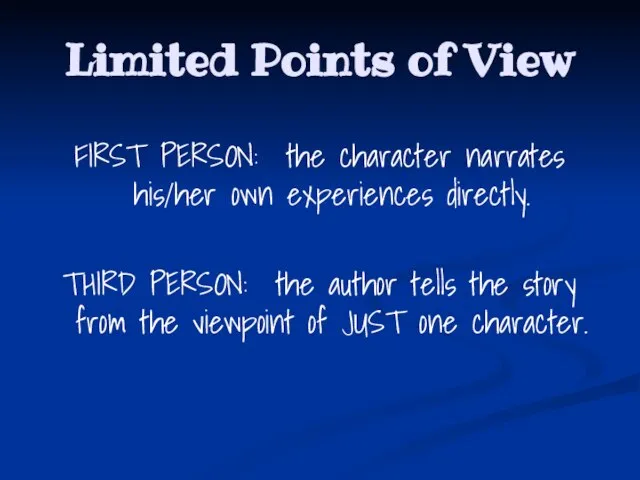 Limited Points of View FIRST PERSON: the character narrates his/her own