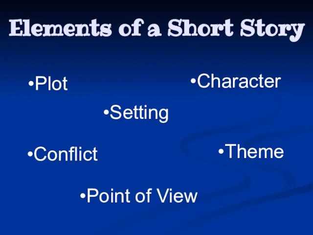 Elements of a Short Story Setting Plot Character Conflict Point of View Theme