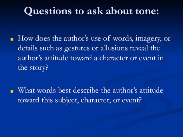 Questions to ask about tone: How does the author’s use of