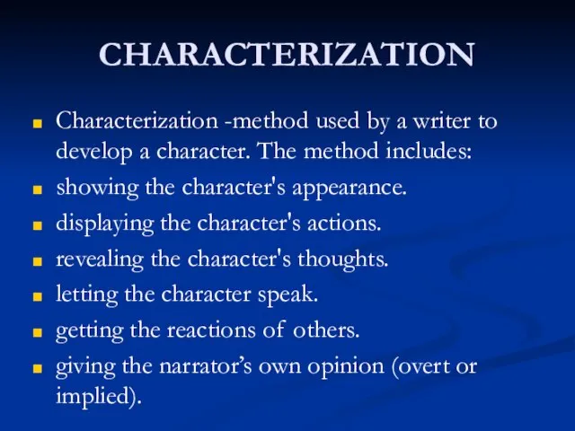 CHARACTERIZATION Characterization -method used by a writer to develop a character.