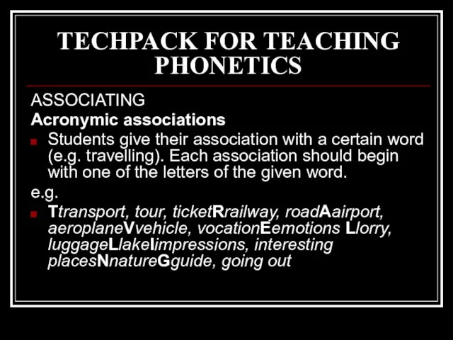 TECHPACK FOR TEACHING PHONETICS ASSOCIATING Acronymic associations Students give their association