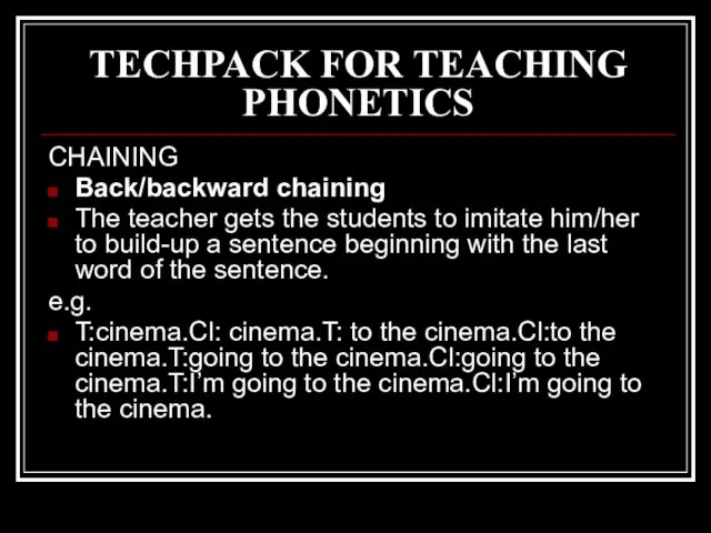 TECHPACK FOR TEACHING PHONETICS CHAINING Back/backward chaining The teacher gets the