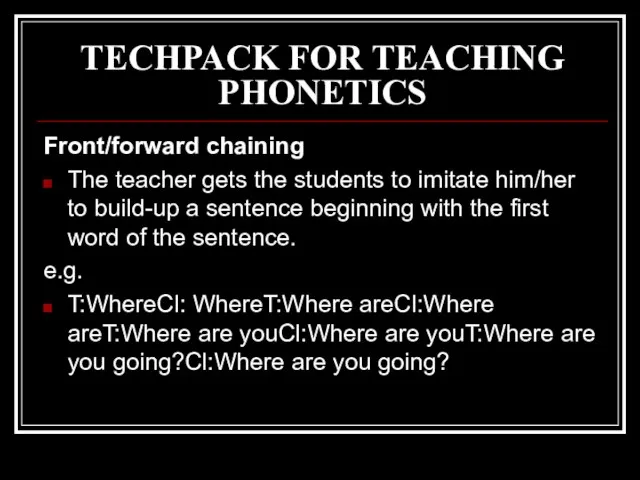 TECHPACK FOR TEACHING PHONETICS Front/forward chaining The teacher gets the students