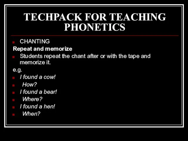 TECHPACK FOR TEACHING PHONETICS CHANTING Repeat and memorize Students repeat the