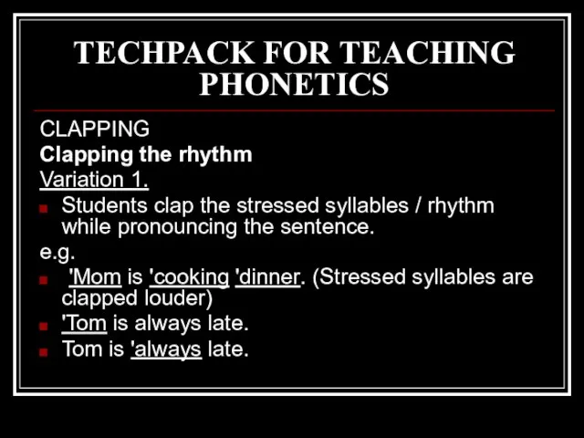 TECHPACK FOR TEACHING PHONETICS CLAPPING Clapping the rhythm Variation 1. Students