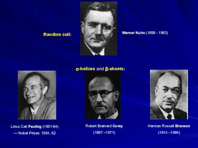 Linus Carl Pauling (1901-94) — Nobel Prizes: 1954, 62 Werner Kuhn
