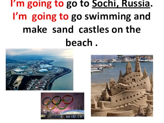 I’m going to go to Sochi, Russia. I’m going to go