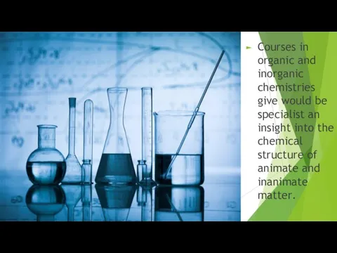 Courses in organic and inorganic chemistries give would be specialist an